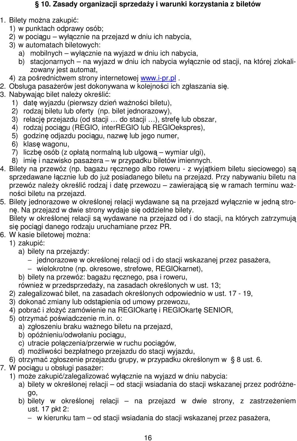 stacjonarnych na wyjazd w dniu ich nabycia wyłącznie od stacji, na której zlokalizowany jest automat, 4) za pośrednictwem strony internetowej www.i-pr.pl. 2.