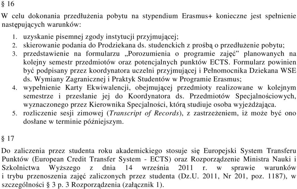 przedstawienie na formularzu Porozumienia o programie zajęć planowanych na kolejny semestr przedmiotów oraz potencjalnych punktów ECTS.