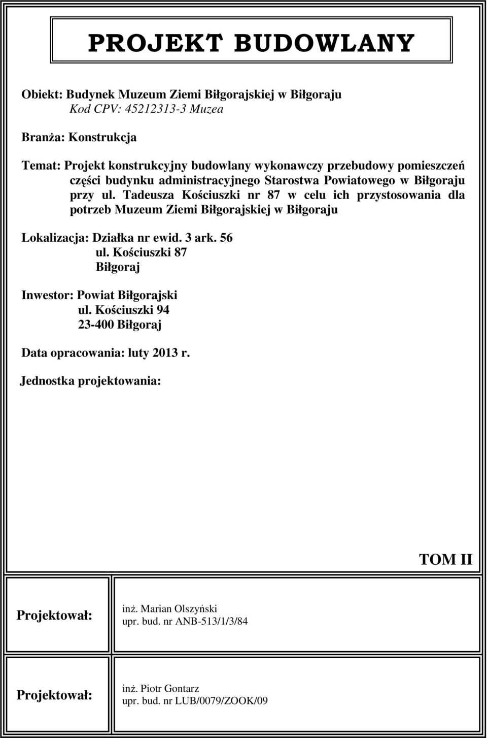 Tadeusza Kościuszki nr 87 w celu ich przystosowania dla potrzeb Muzeum Ziemi Biłgorajskiej w Biłgoraju Lokalizacja: Działka nr ewid. 3 ark. 56 ul.