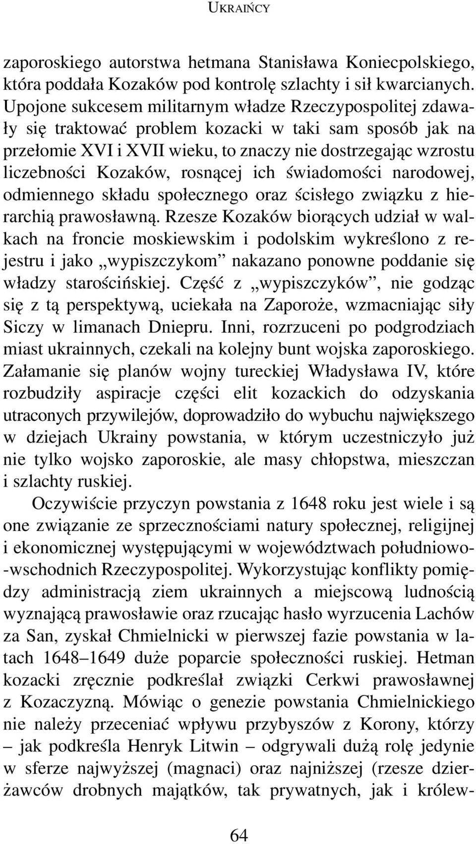 rosnącej ich świadomości narodowej, odmiennego składu społecznego oraz ścisłego związku z hierarchią prawosławną.