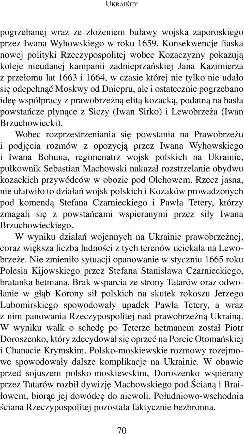 udało się odepchnąć Moskwy od Dniepru, ale i ostatecznie pogrzebano ideę współpracy z prawobrzeżną elitą kozacką, podatną na hasła powstańcze płynące z Siczy (Iwan Sirko) i Lewobrzeża (Iwan