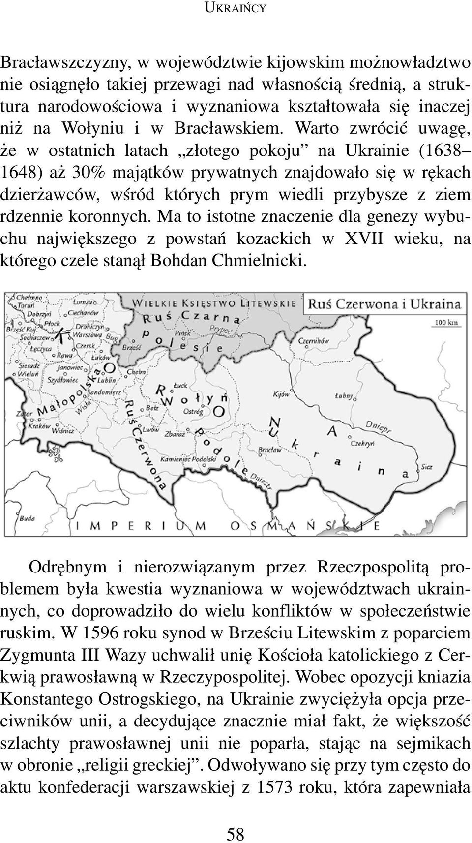 Warto zwrócić uwagę, że w ostatnich latach złotego pokoju na Ukrainie (1638 1648) aż 30% majątków prywatnych znajdowało się w rękach dzierżawców, wśród których prym wiedli przybysze z ziem rdzennie