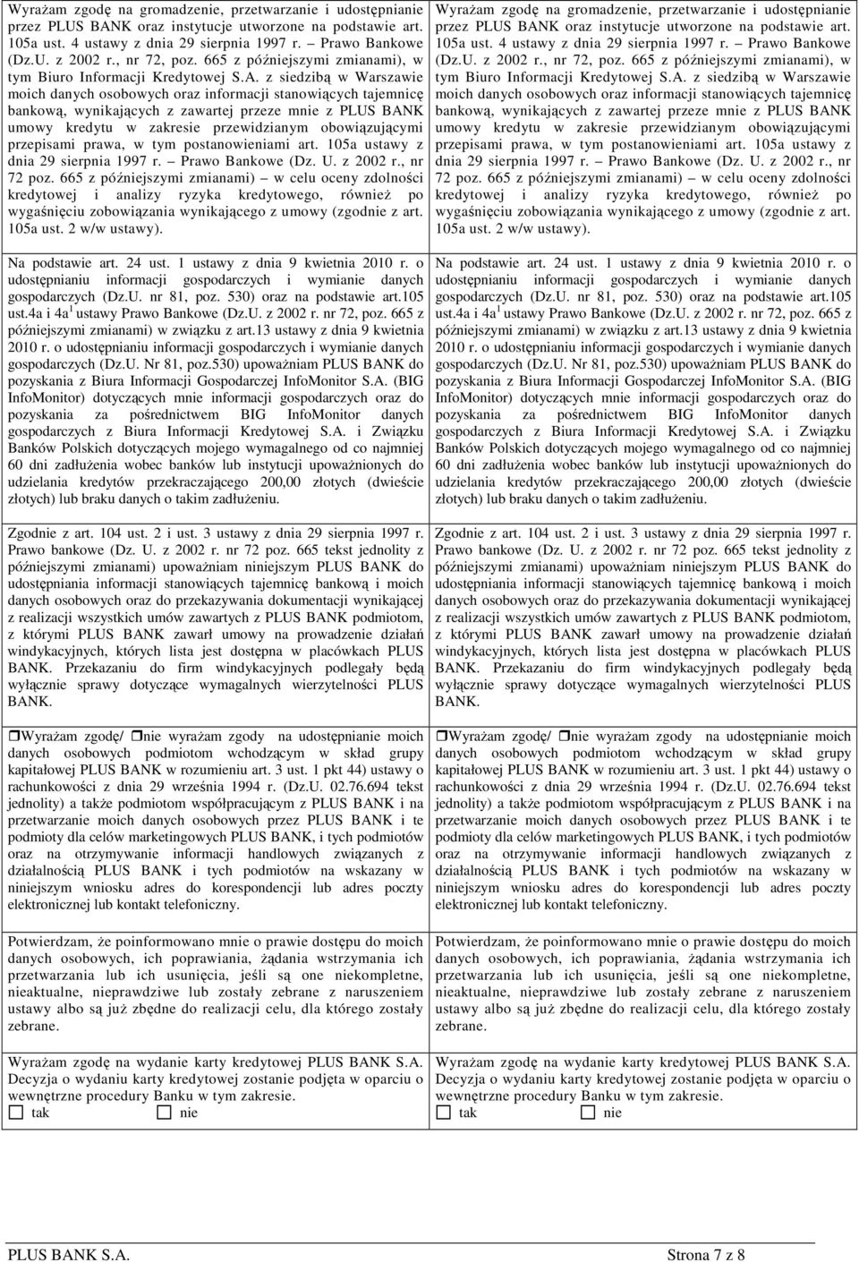 z siedzibą w Warszawie moich danych osobowych oraz informacji stanowiących tajemnicę bankową, wynikających z zawartej przeze mnie z PLUS BANK umowy kredytu w zakresie przewidzianym obowiązującymi