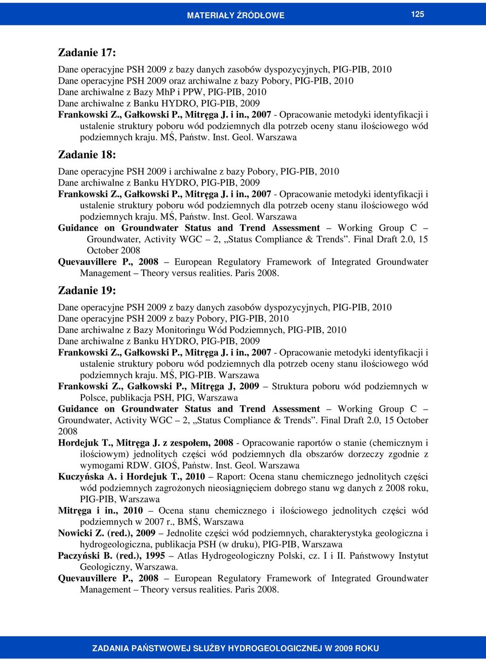 , 2007 - Opracowanie metodyki identyfikacji i ustalenie struktury poboru wód podziemnych dla potrzeb oceny stanu ilościowego wód podziemnych kraju. MŚ, Państw. Inst. Geol.