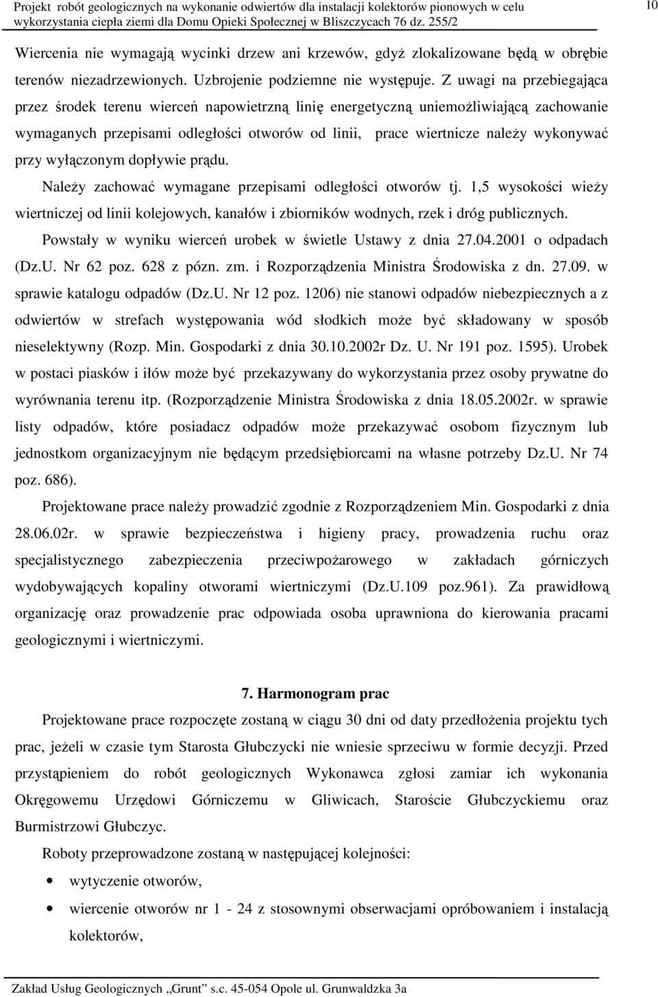 przy wyłączonym dopływie prądu. NaleŜy zachować wymagane przepisami odległości otworów tj. 1,5 wysokości wieŝy wiertniczej od linii kolejowych, kanałów i zbiorników wodnych, rzek i dróg publicznych.