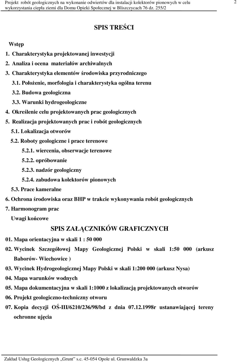 2.1. wiercenia, obserwacje terenowe 5.2.2. opróbowanie 5.2.3. nadzór geologiczny 5.2.4. zabudowa kolektorów pionowych 5.3. Prace kameralne 6.