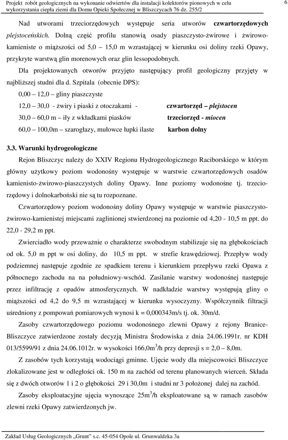 lessopodobnych. Dla projektowanych otworów przyjęto następujący profil geologiczny przyjęty w najbliŝszej studni dla d.