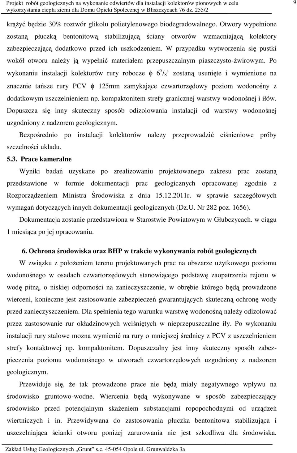 W przypadku wytworzenia się pustki wokół otworu naleŝy ją wypełnić materiałem przepuszczalnym piaszczysto-ŝwirowym.