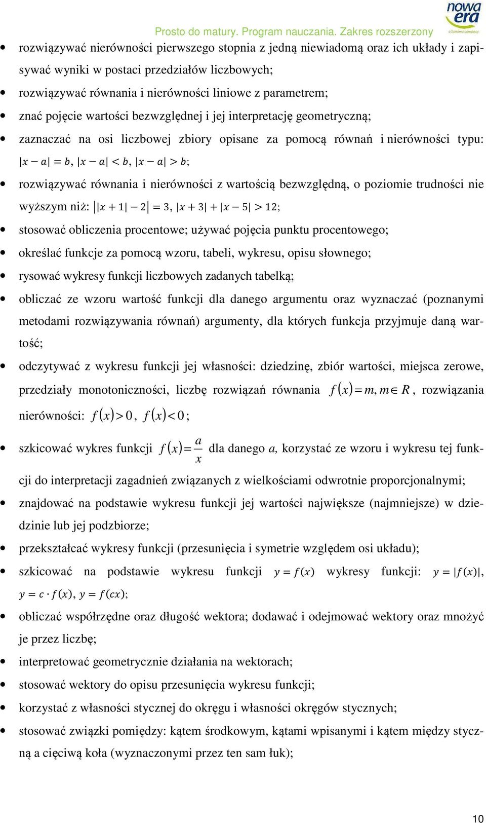 bezwzględną, o poziomie trudności nie wyższym niż: +1 =3, +3 + 5 >1; stosować obliczenia procentowe; używać pojęcia punktu procentowego; określać funkcje za pomocą wzoru, tabeli, wykresu, opisu