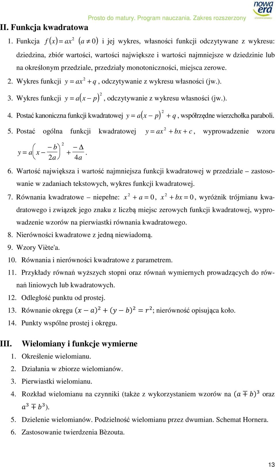 monotoniczności, miejsca zerowe.. Wykres funkcji y = ax + q, odczytywanie z wykresu własności (jw.). 3. Wykres funkcji y = a( x p), odczytywanie z wykresu własności (jw.). 4.