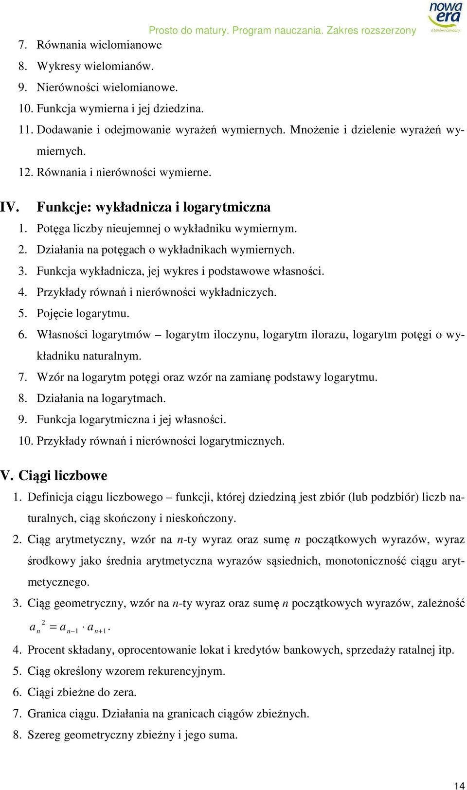 Potęga liczby nieujemnej o wykładniku wymiernym.. Działania na potęgach o wykładnikach wymiernych. 3. Funkcja wykładnicza, jej wykres i podstawowe własności. 4.