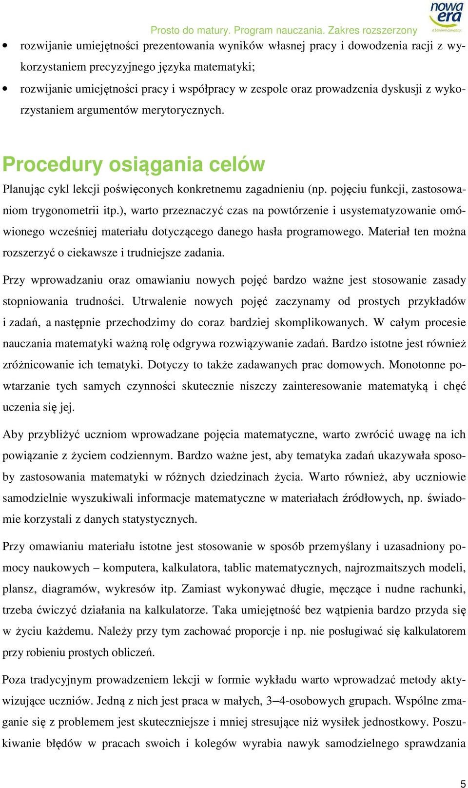 ), warto przeznaczyć czas na powtórzenie i usystematyzowanie omówionego wcześniej materiału dotyczącego danego hasła programowego. Materiał ten można rozszerzyć o ciekawsze i trudniejsze zadania.