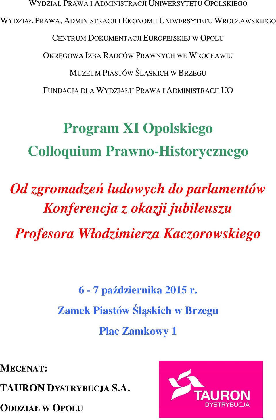 UO Program XI Opolskiego Colloquium Prawno-Historycznego Od zgromadzeń ludowych do parlamentów Konferencja z okazji jubileuszu Profesora