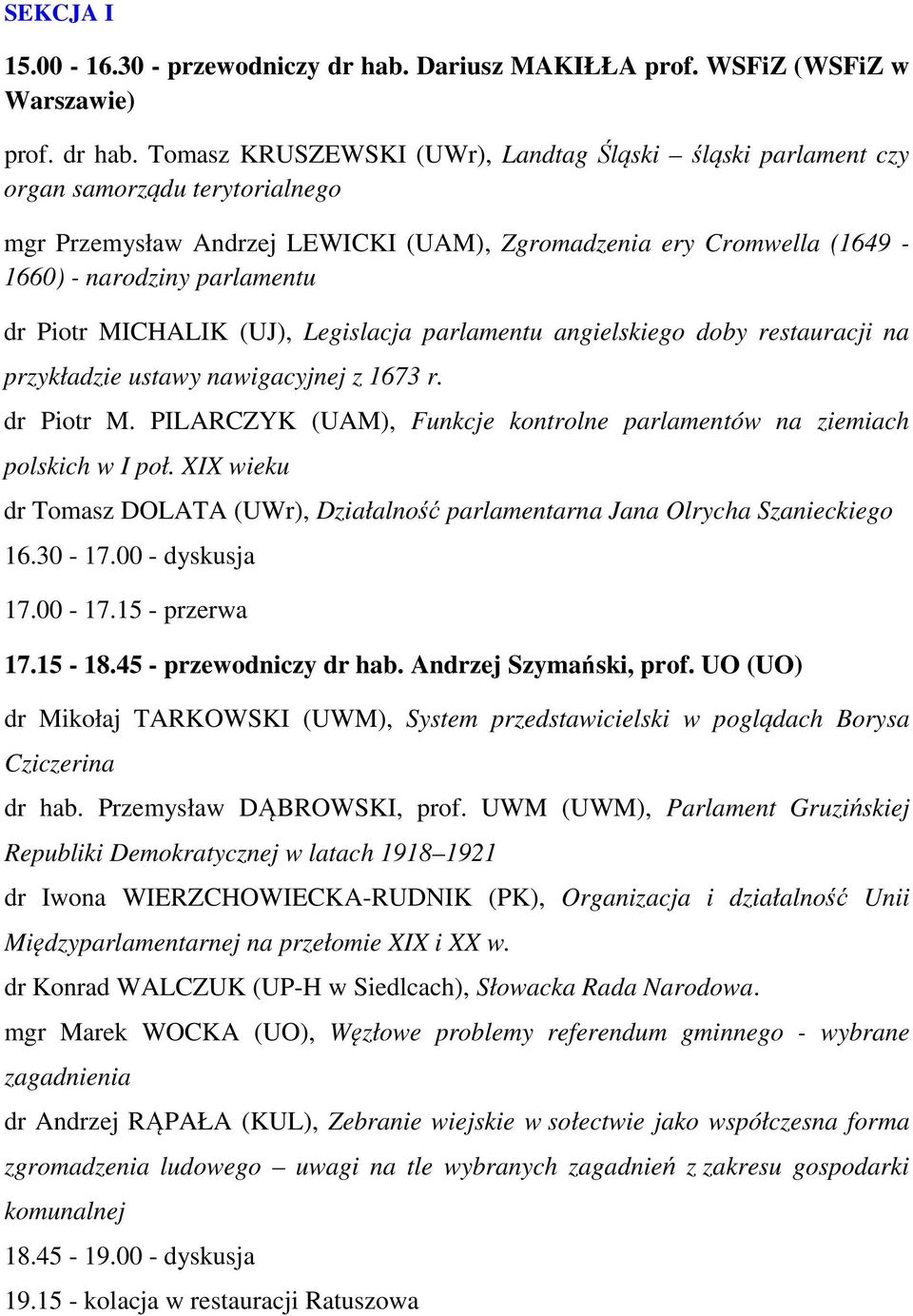 Tomasz KRUSZEWSKI (UWr), Landtag Śląski śląski parlament czy organ samorządu terytorialnego mgr Przemysław Andrzej LEWICKI (UAM), Zgromadzenia ery Cromwella (1649-1660) - narodziny parlamentu dr