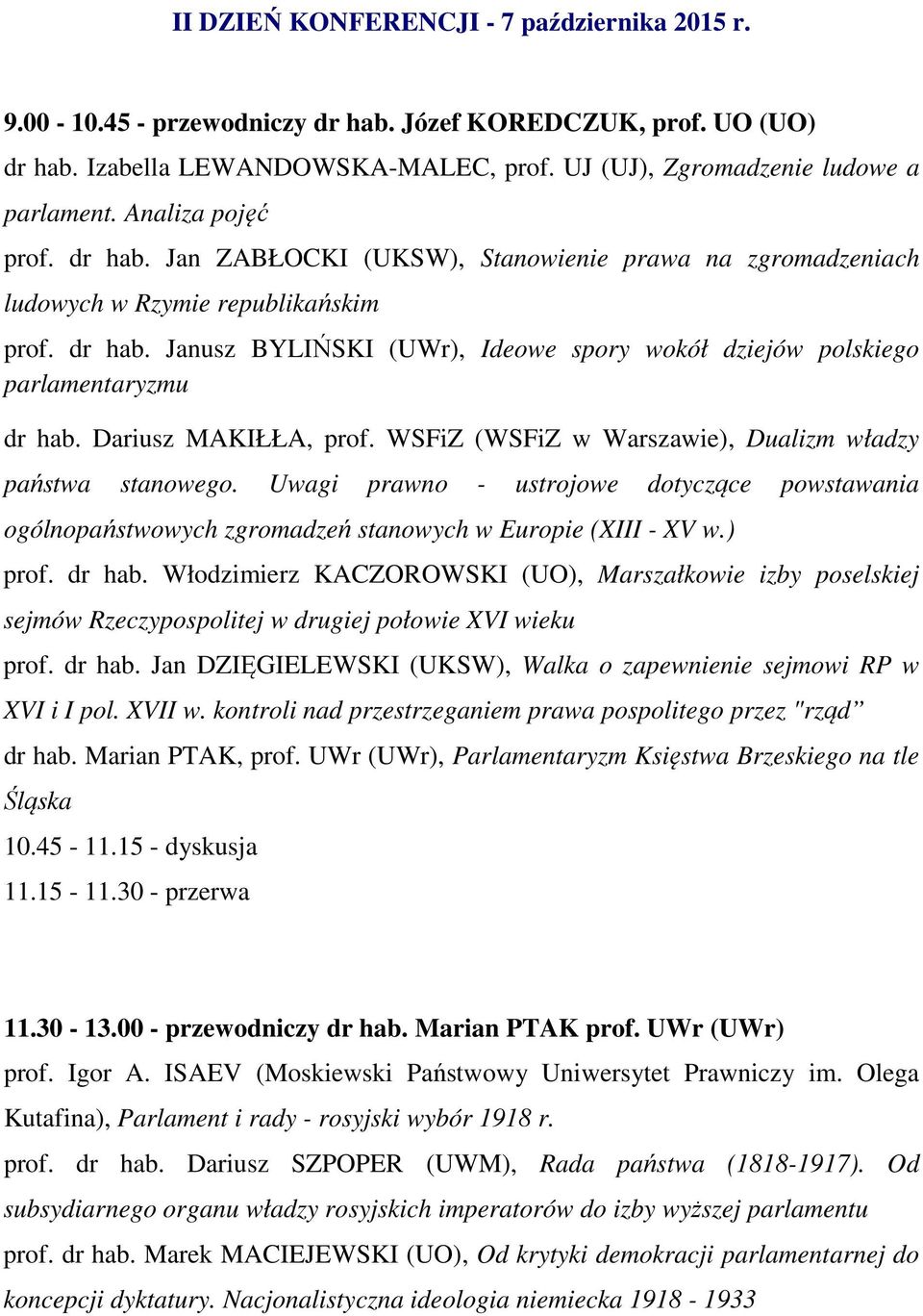 Dariusz MAKIŁŁA, prof. WSFiZ (WSFiZ w Warszawie), Dualizm władzy państwa stanowego. Uwagi prawno - ustrojowe dotyczące powstawania ogólnopaństwowych zgromadzeń stanowych w Europie (XIII - XV w.) prof.