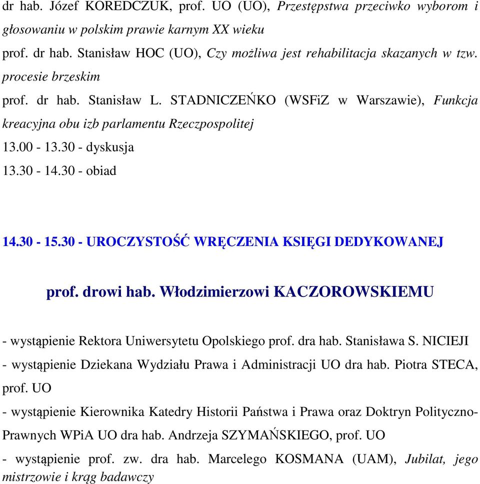 30 - UROCZYSTOŚĆ WRĘCZENIA KSIĘGI DEDYKOWANEJ prof. drowi hab. Włodzimierzowi KACZOROWSKIEMU - wystąpienie Rektora Uniwersytetu Opolskiego prof. dra hab. Stanisława S.