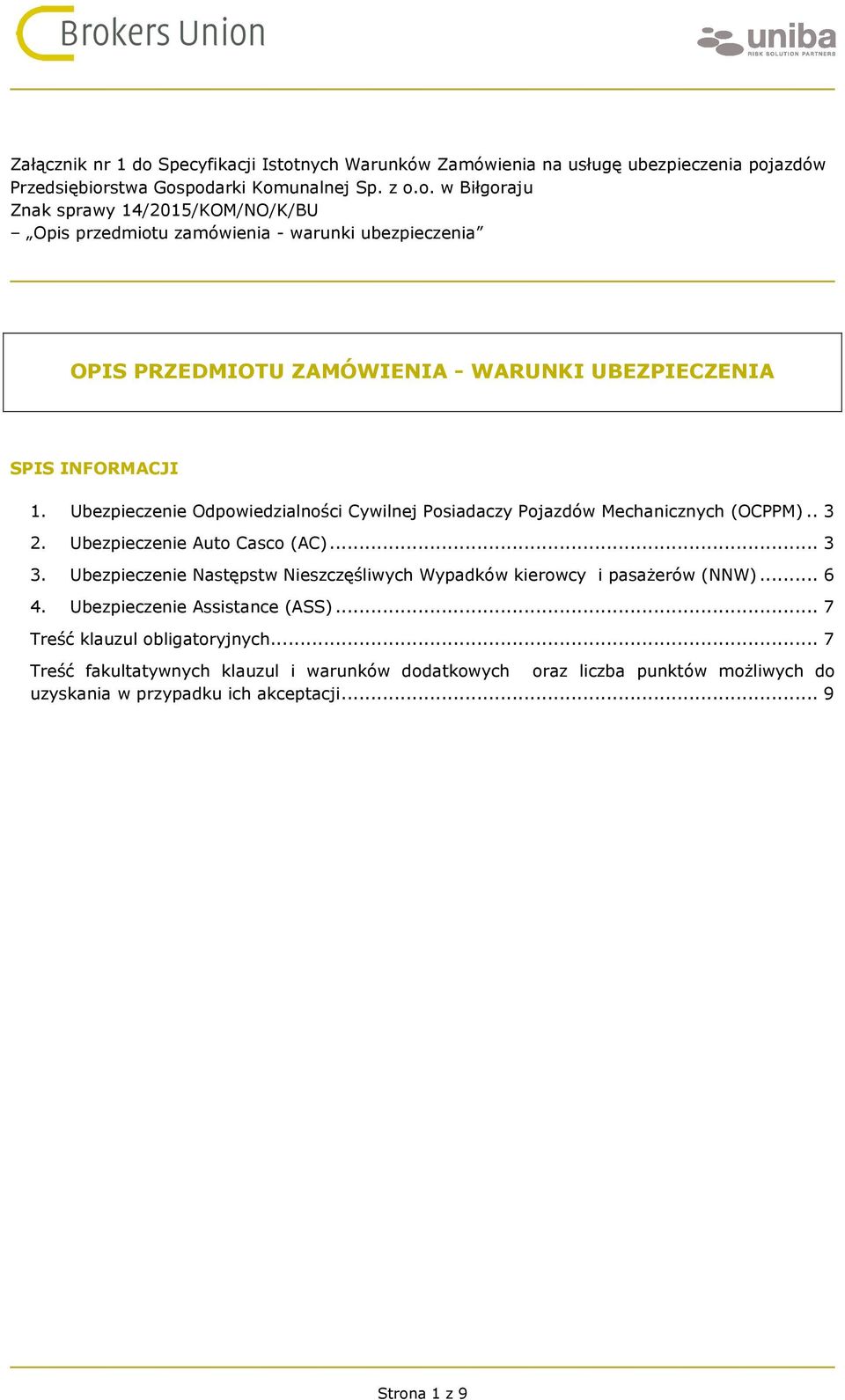 Ubezpieczenie Następstw Nieszczęśliwych Wypadków kierowcy i pasażerów (NNW)... 6 4. Ubezpieczenie Assistance (ASS)... 7 Treść klauzul obligatoryjnych.