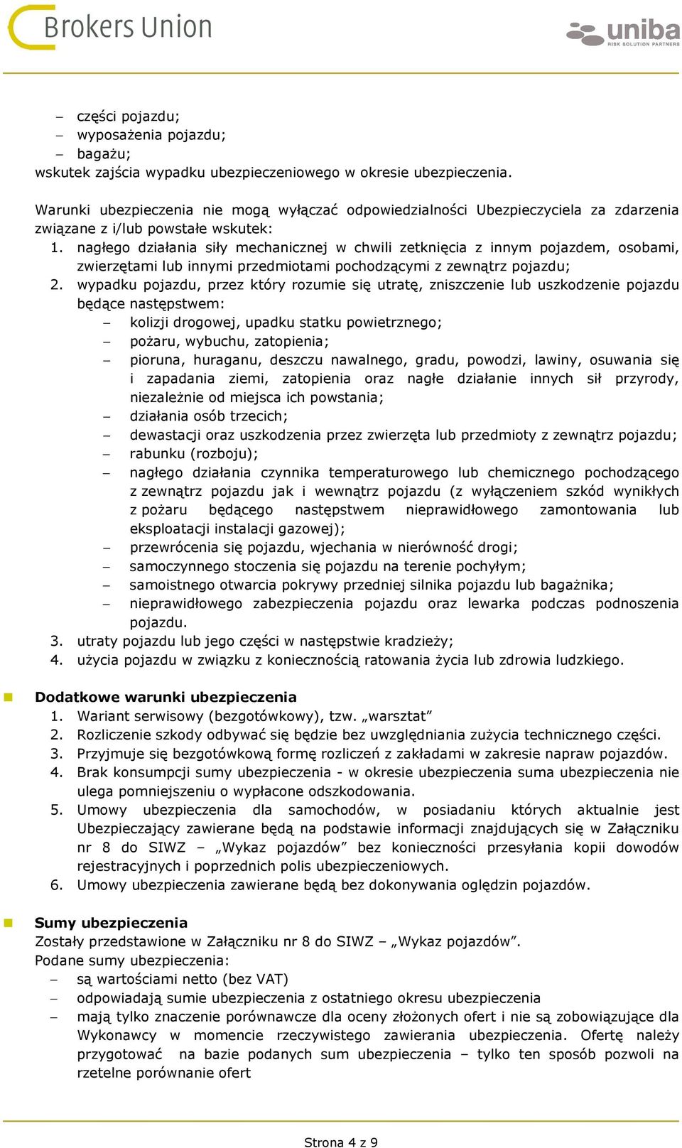 nagłego działania siły mechanicznej w chwili zetknięcia z innym pojazdem, osobami, zwierzętami lub innymi przedmiotami pochodzącymi z zewnątrz pojazdu; 2.