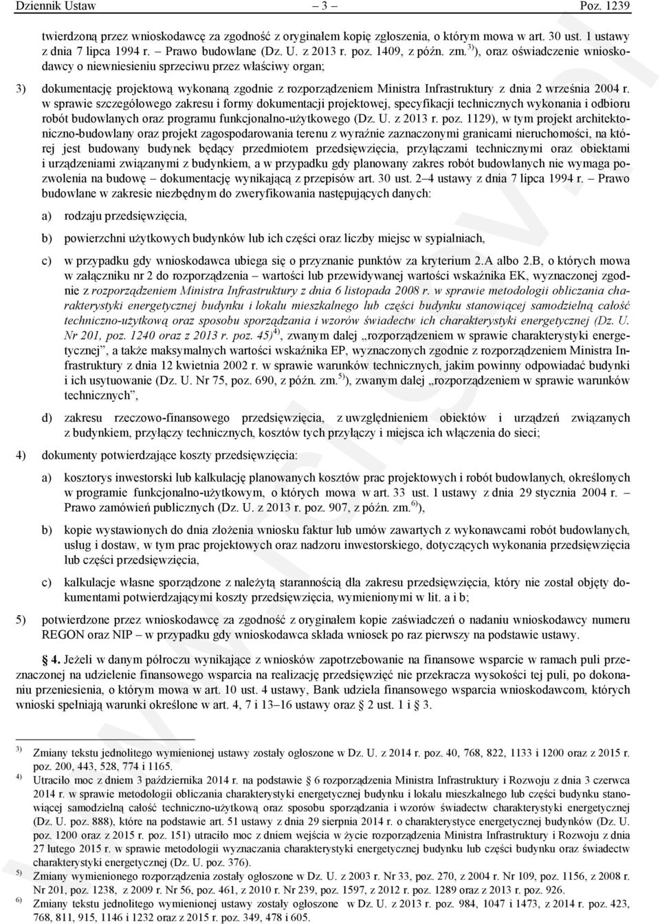 3) ), oraz oświadczenie wnioskodawcy o niewniesieniu sprzeciwu przez właściwy organ; 3) dokumentację projektową wykonaną zgodnie z rozporządzeniem Ministra Infrastruktury z dnia 2 września 2004 r.