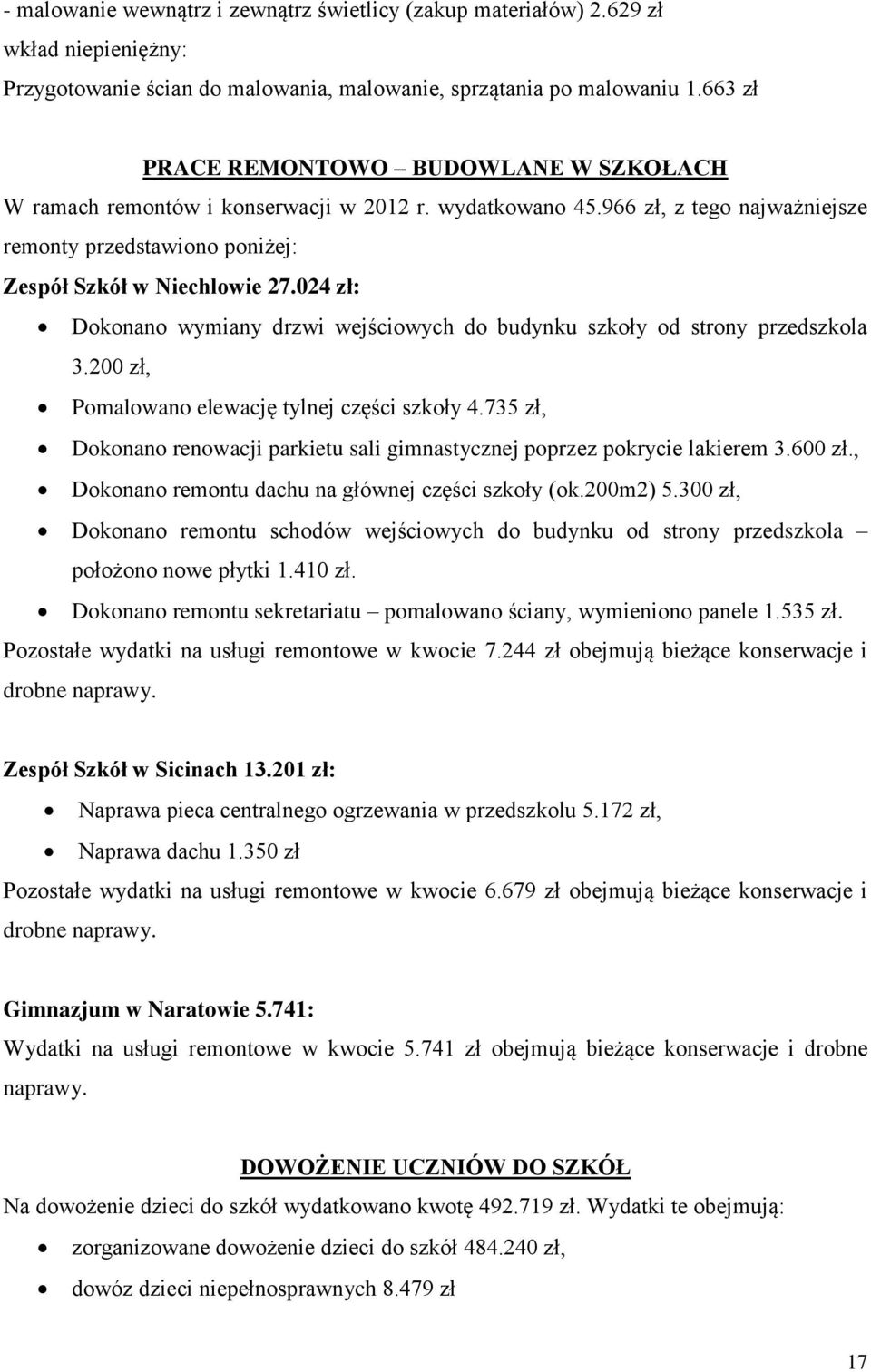 024 zł: Dokonano wymiany drzwi wejściowych do budynku szkoły od strony przedszkola 3.200 zł, Pomalowano elewację tylnej części szkoły 4.