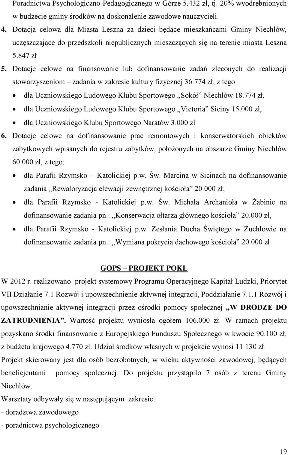 Dotacje celowe na finansowanie lub dofinansowanie zadań zleconych do realizacji stowarzyszeniom zadania w zakresie kultury fizycznej 36.