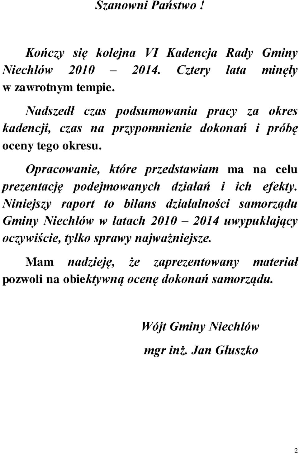 Opracowanie, które przedstawiam ma na celu prezentację podejmowanych działań i ich efekty.