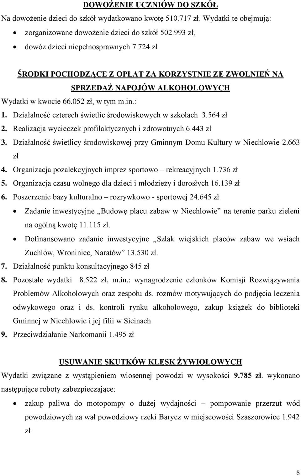 564 zł 2. Realizacja wycieczek profilaktycznych i zdrowotnych 6.443 zł 3. Działalność świetlicy środowiskowej przy Gminnym Domu Kultury w Niechlowie 2.663 zł 4.