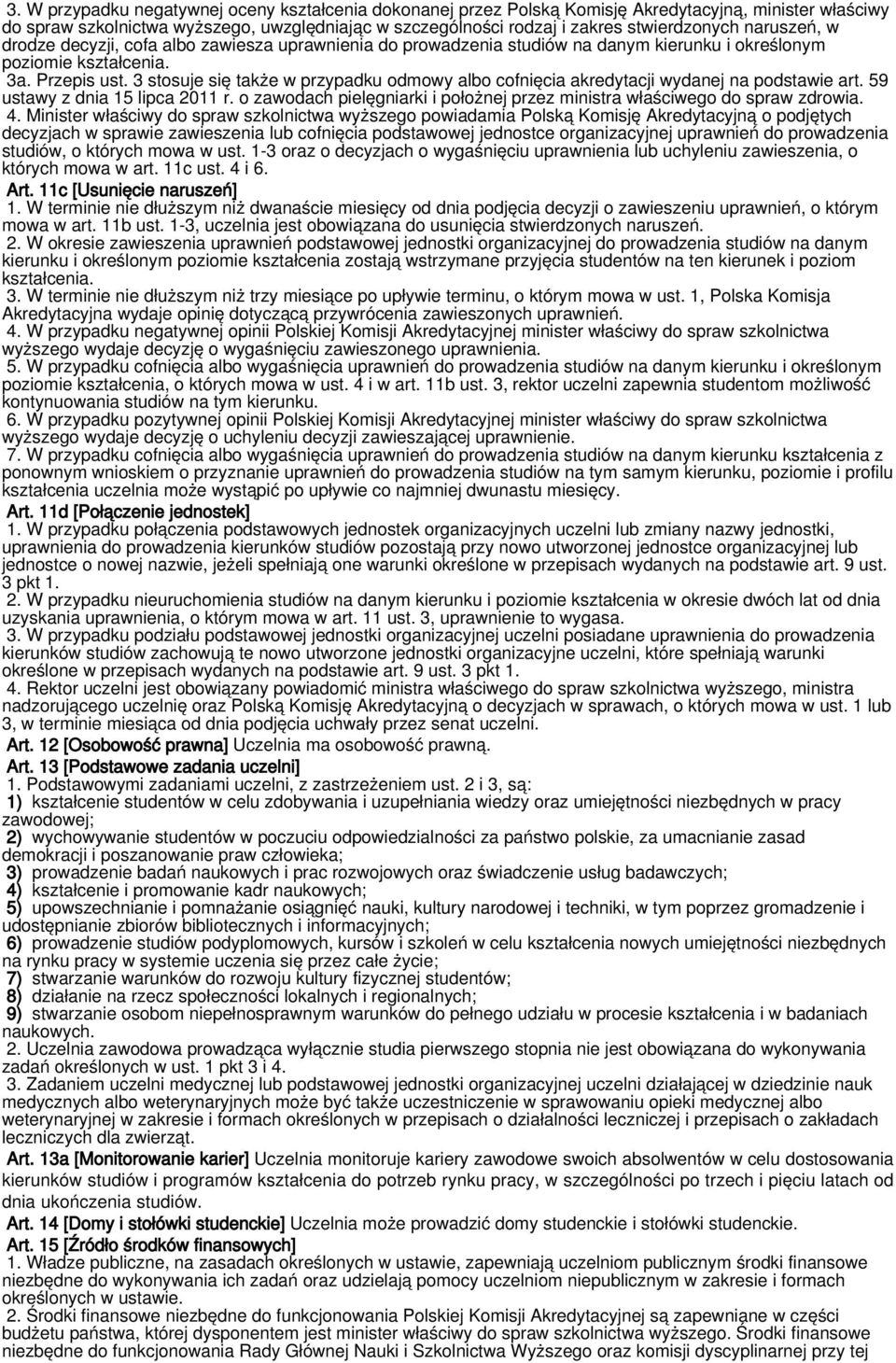 3 stosuje się także w przypadku odmowy albo cofnięcia akredytacji wydanej na podstawie art. 59 ustawy z dnia 15 lipca 2011 r.