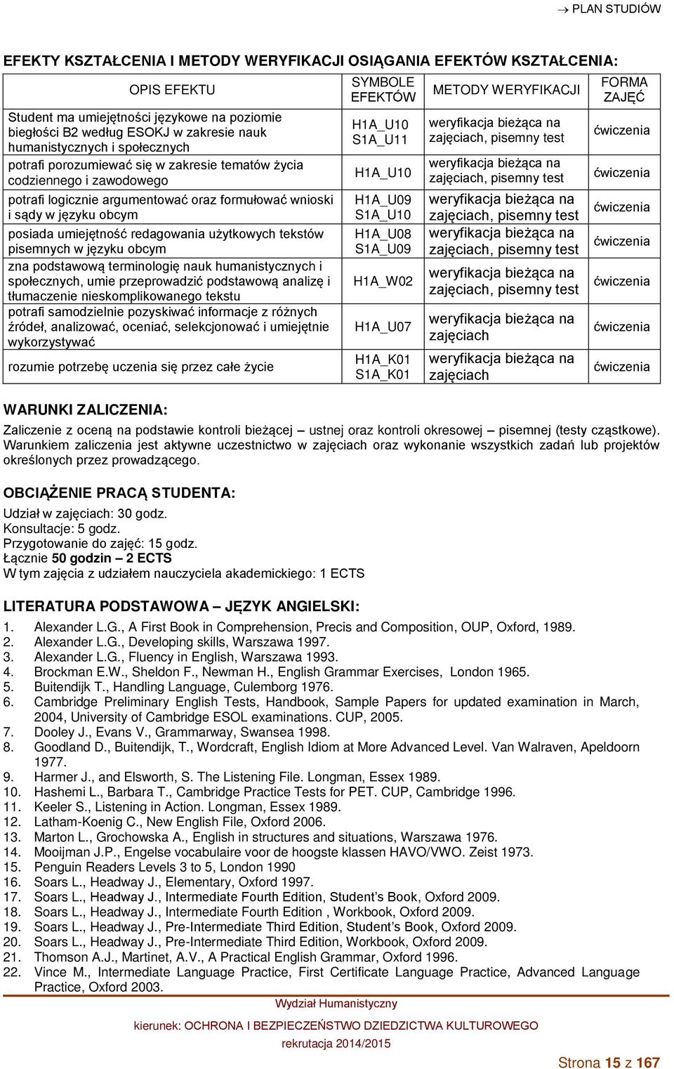 tekstów pisemnych w języku obcym zna podstawową terminologię nauk humanistycznych i społecznych, umie przeprowadzić podstawową analizę i tłumaczenie nieskomplikowanego tekstu potrafi samodzielnie