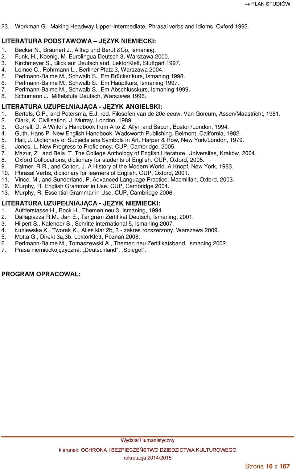 , Schwalb S., Em Brückenkurs, Ismaning 1998. 6. Perlmann-Balme M., Schwalb S., Em Hauptkurs, Ismaning 1997. 7. Perlmann-Balme M., Schwalb S., Em Abschlusskurs, Ismaning 1999. 8. Schumann J.