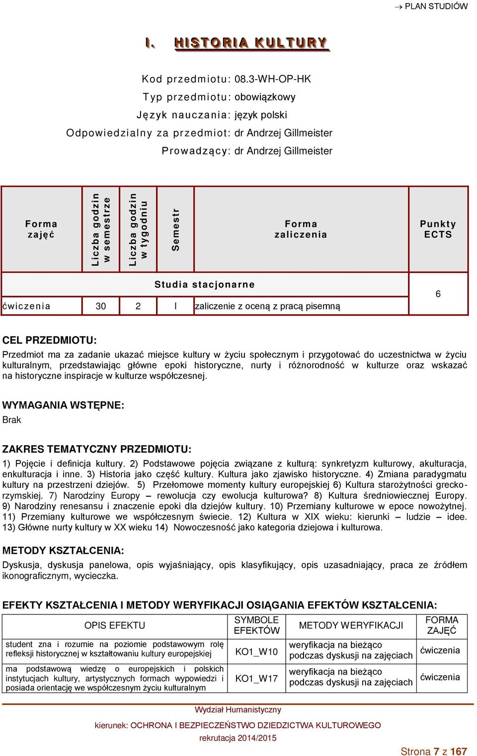 stacjonarne ćwic zenia 30 2 I zaliczenie z oceną z pracą pisemną 6 CEL PRZEDMIOTU: Przedmiot ma za zadanie ukazać miejsce kultury w życiu społecznym i przygotować do uczestnictwa w życiu kulturalnym,