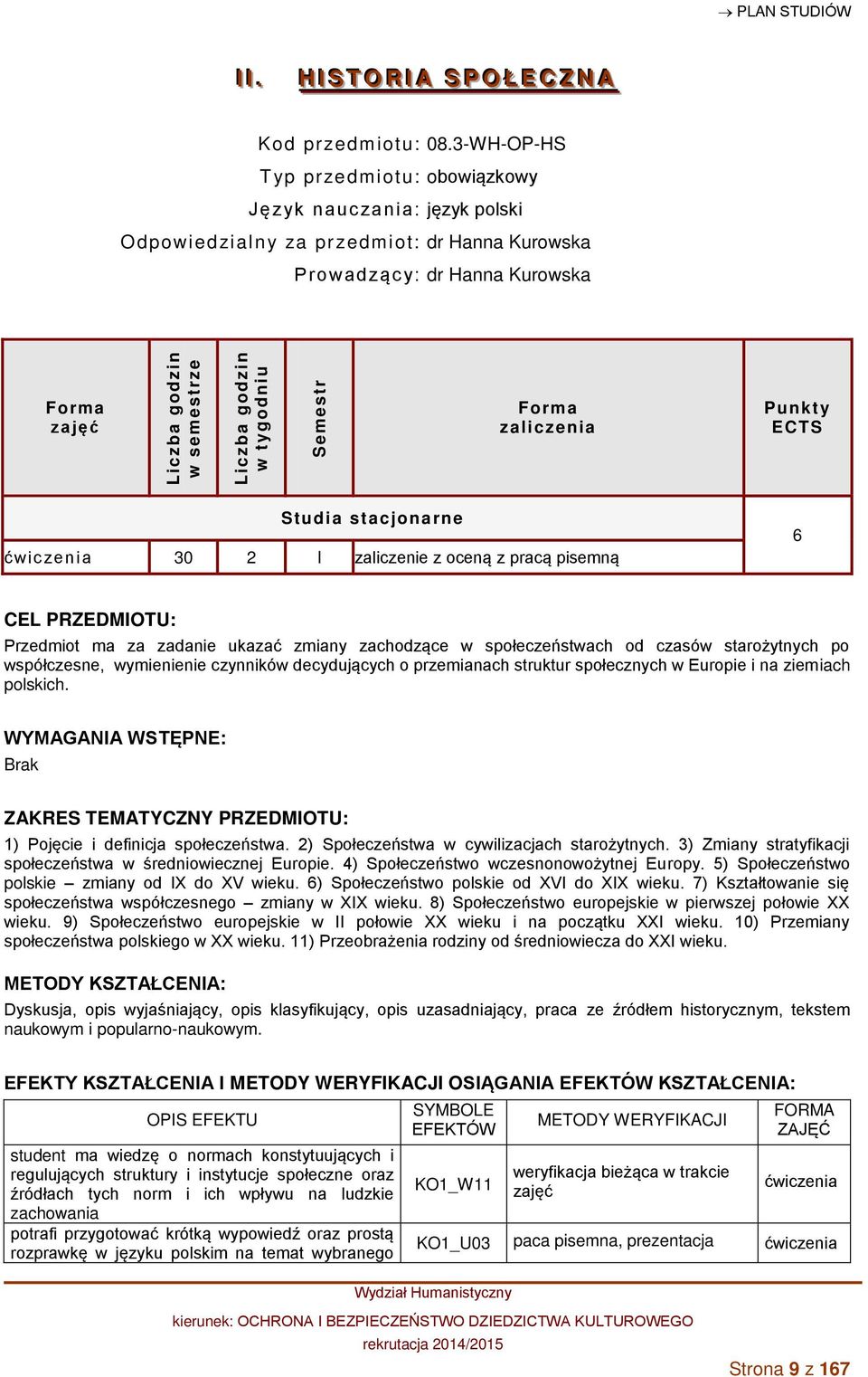 ćwic zenia 30 2 I zaliczenie z oceną z pracą pisemną 6 CEL PRZEDMIOTU: Przedmiot ma za zadanie ukazać zmiany zachodzące w społeczeństwach od czasów starożytnych po współczesne, wymienienie czynników