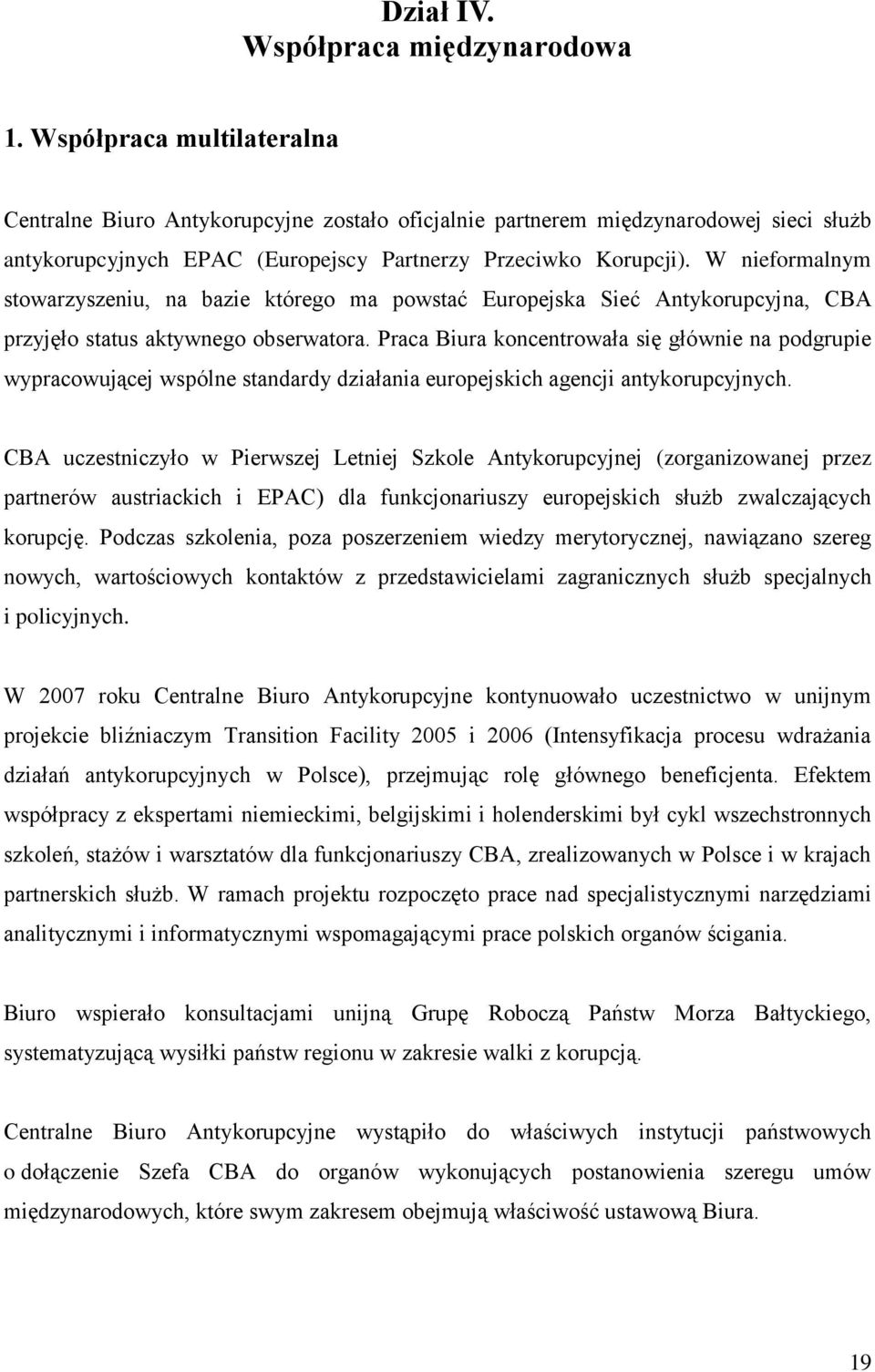 W nieformalnym stowarzyszeniu, na bazie którego ma powstać Europejska Sieć Antykorupcyjna, CBA przyjęło status aktywnego obserwatora.