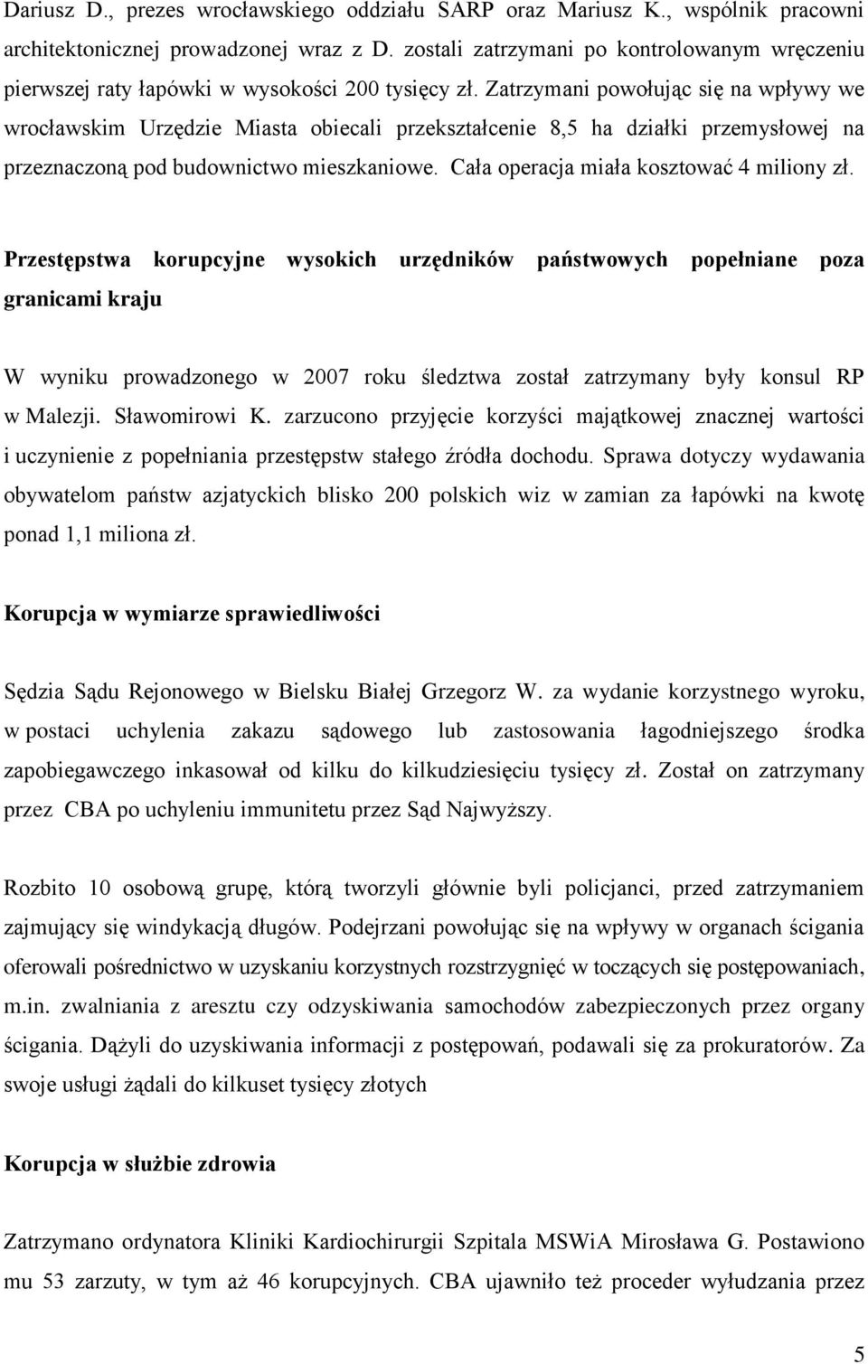 Zatrzymani powołując się na wpływy we wrocławskim Urzędzie Miasta obiecali przekształcenie 8,5 ha działki przemysłowej na przeznaczoną pod budownictwo mieszkaniowe.