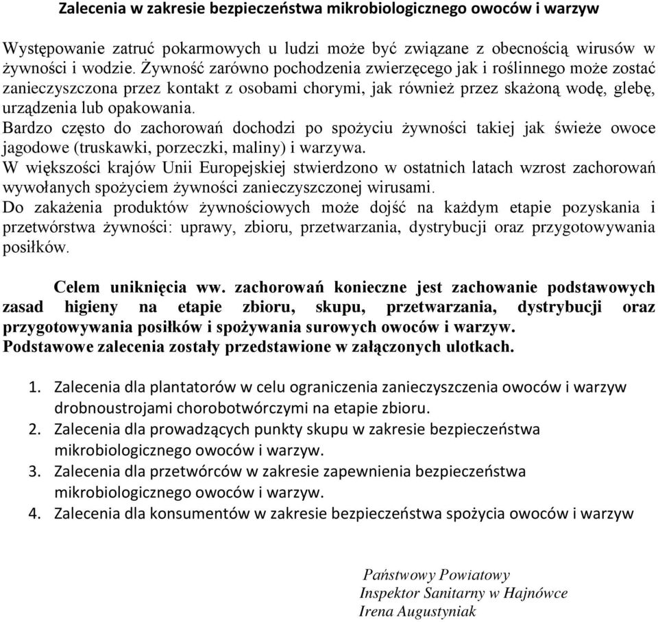 Bardzo często do zachorowań dochodzi po spożyciu żywności takiej jak świeże owoce jagodowe (truskawki, porzeczki, maliny) i warzywa.