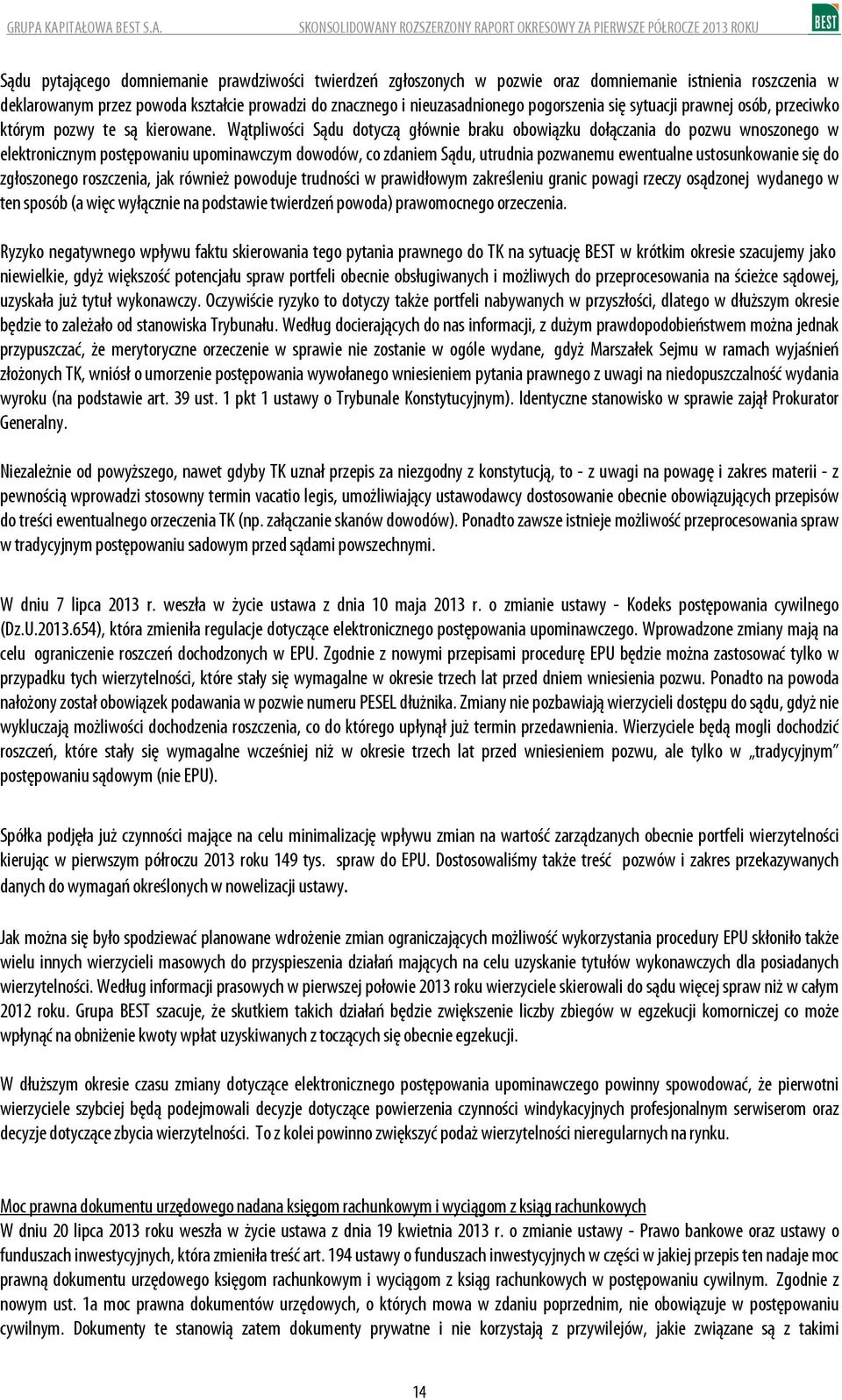 Wątpliwości Sądu dotyczą głównie braku obowiązku dołączania do pozwu wnoszonego w elektronicznym postępowaniu upominawczym dowodów, co zdaniem Sądu, utrudnia pozwanemu ewentualne ustosunkowanie się