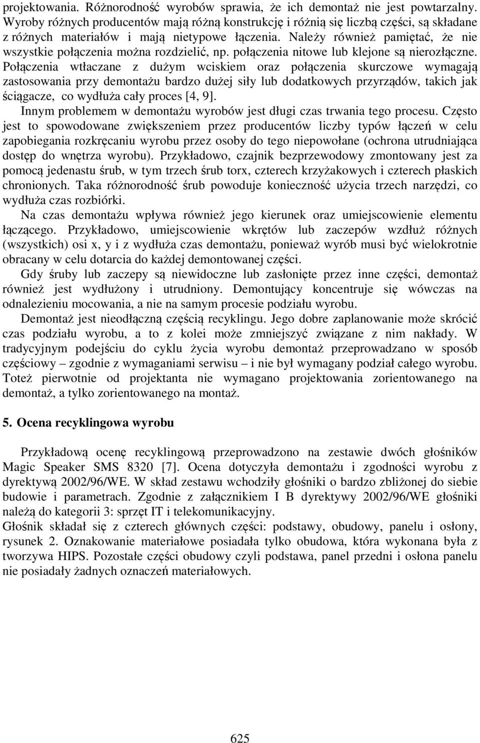 Należy również pamiętać, że nie wszystkie połączenia można rozdzielić, np. połączenia nitowe lub klejone są nierozłączne.