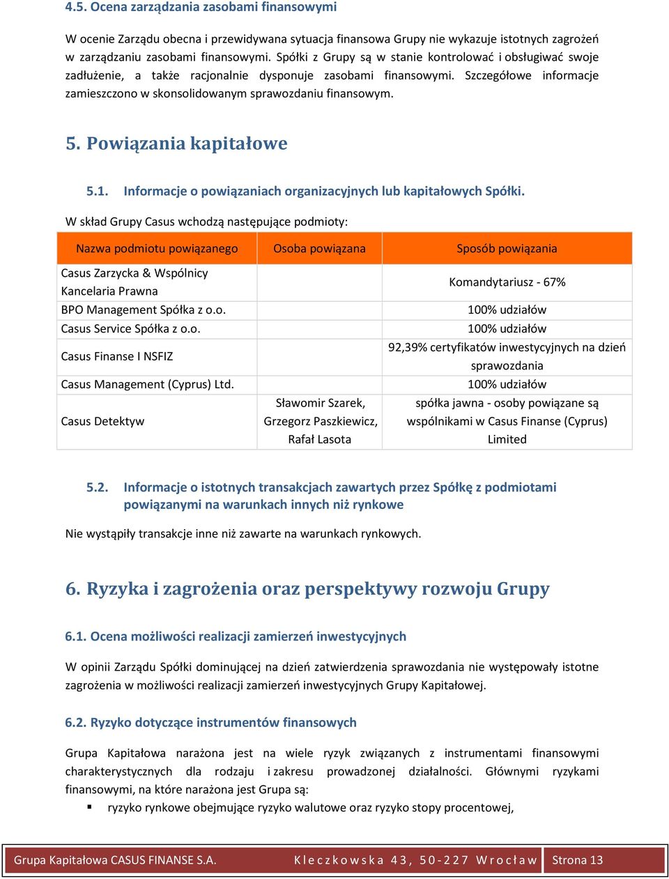 5. Powiązania kapitałowe 5.1. Informacje o powiązaniach organizacyjnych lub kapitałowych Spółki.