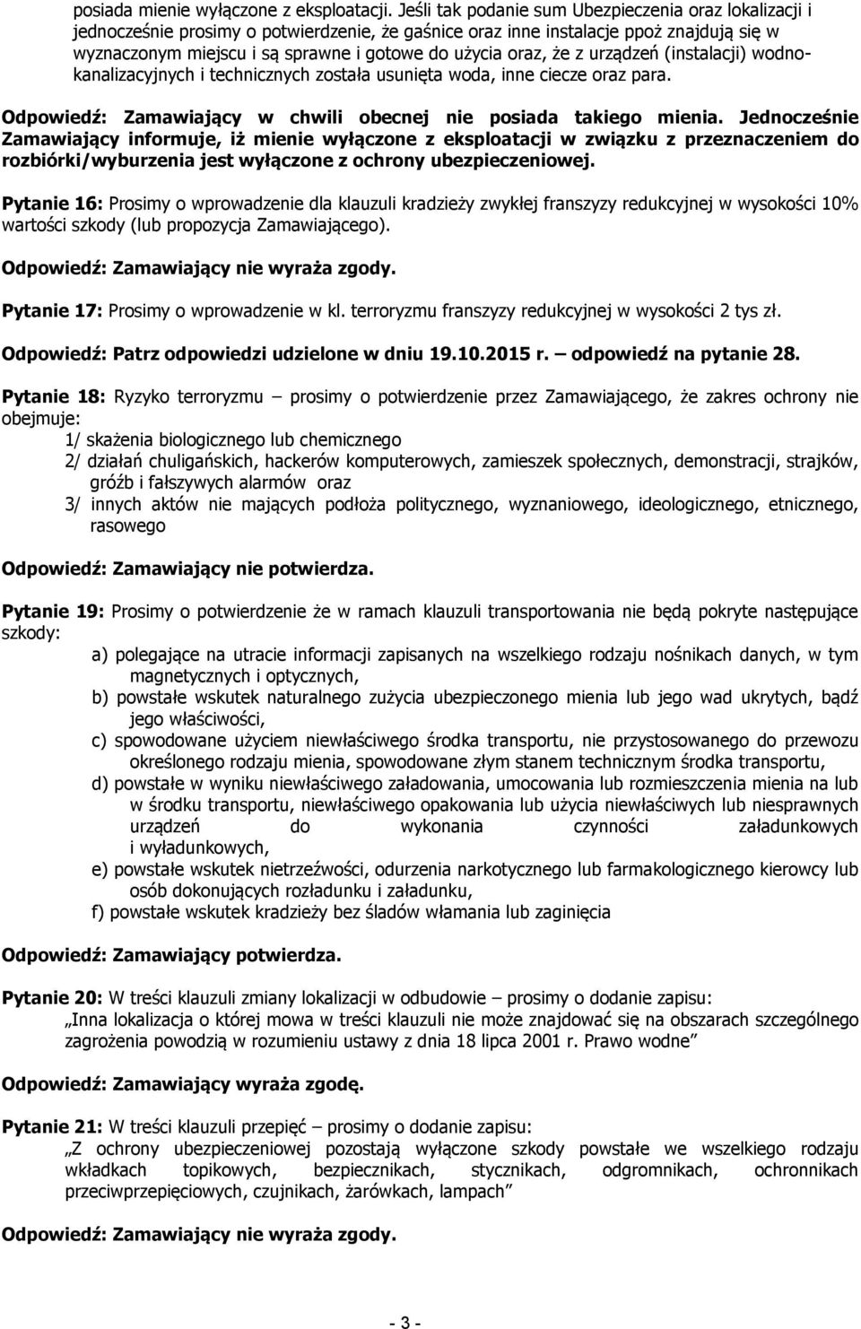 oraz, że z urządzeń (instalacji) wodnokanalizacyjnych i technicznych została usunięta woda, inne ciecze oraz para. Odpowiedź: Zamawiający w chwili obecnej nie posiada takiego mienia.