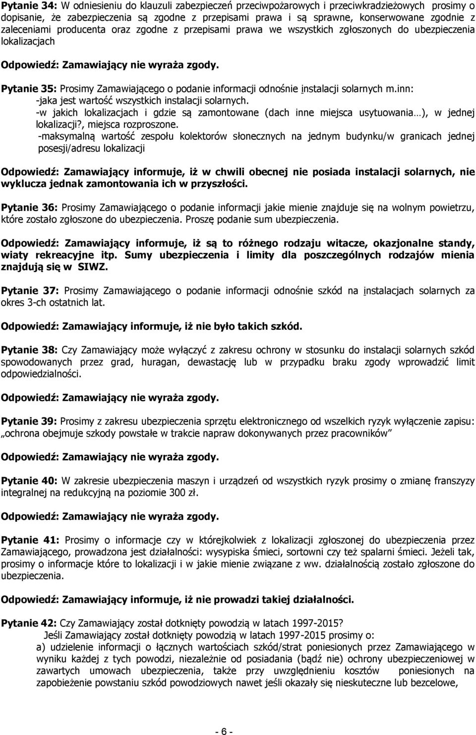 inn: -jaka jest wartość wszystkich instalacji solarnych. -w jakich lokalizacjach i gdzie są zamontowane (dach inne miejsca usytuowania ), w jednej lokalizacji?, miejsca rozproszone.