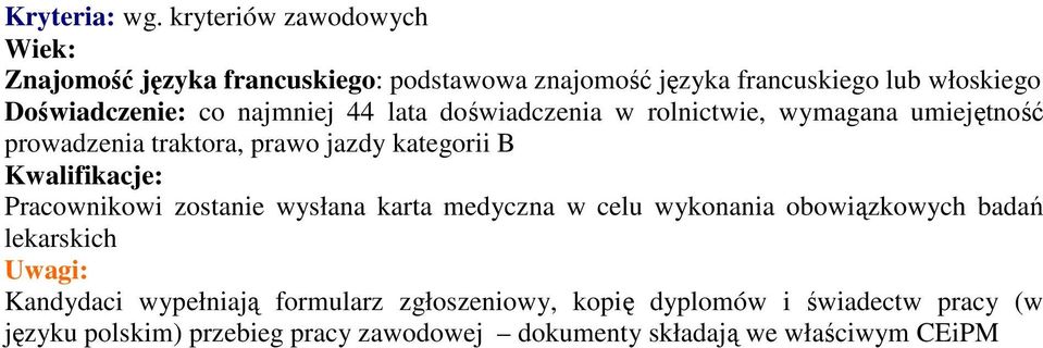 kategorii B Kwalifikacje: Pracownikowi zostanie wysłana karta medyczna w celu wykonania obowiązkowych badań Kandydaci