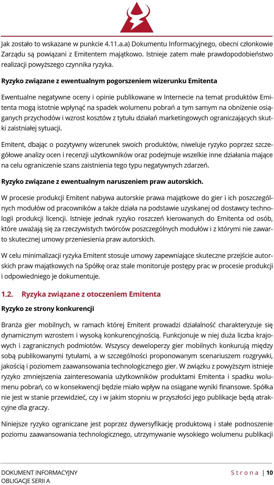 Ryzyko związane z ewentualnym pogorszeniem wizerunku Emitenta Ewentualne negatywne oceny i opinie publikowane w Internecie na temat produktów Emitenta mogą istotnie wpłynąć na spadek wolumenu pobrań