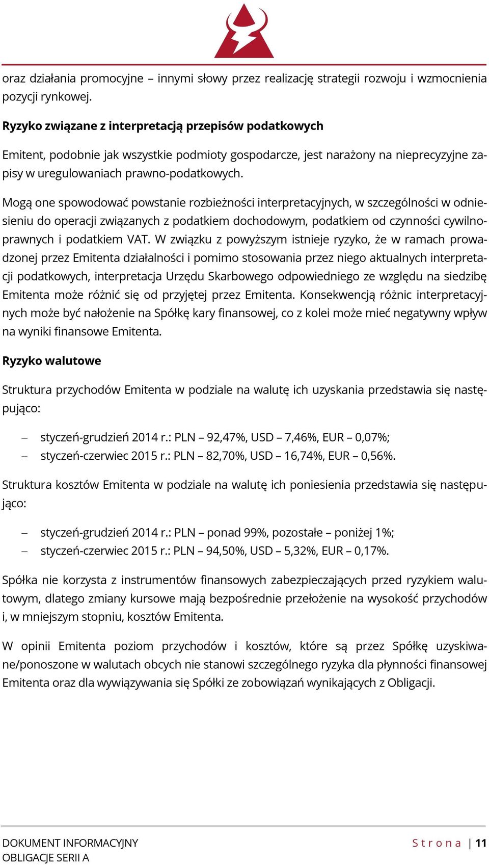 Mogą one spowodować powstanie rozbieżności interpretacyjnych, w szczególności w odniesieniu do operacji związanych z podatkiem dochodowym, podatkiem od czynności cywilnoprawnych i podatkiem VAT.