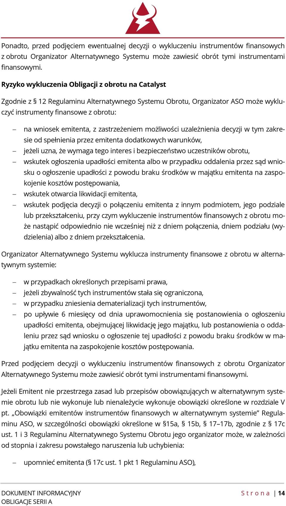 zastrzeżeniem możliwości uzależnienia decyzji w tym zakresie od spełnienia przez emitenta dodatkowych warunków, jeżeli uzna, że wymaga tego interes i bezpieczeństwo uczestników obrotu, wskutek