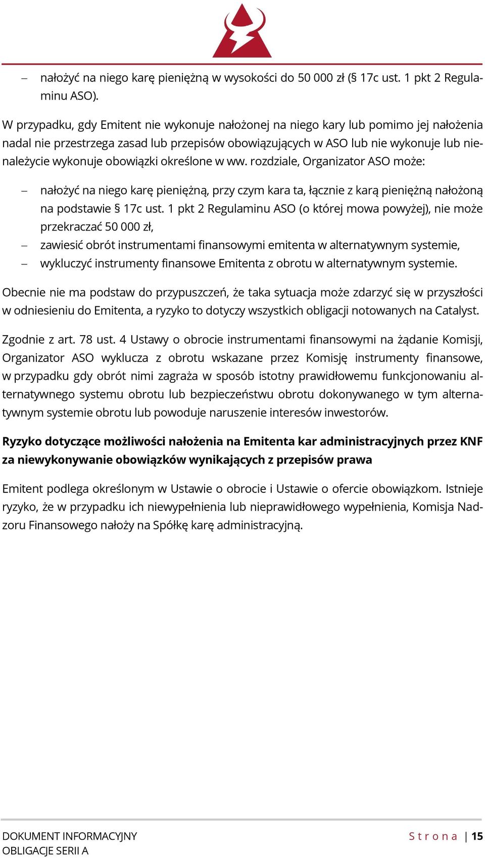 obowiązki określone w ww. rozdziale, Organizator ASO może: nałożyć na niego karę pieniężną, przy czym kara ta, łącznie z karą pieniężną nałożoną na podstawie 17c ust.