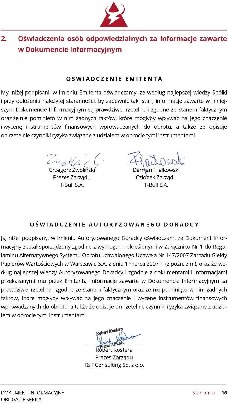 oraz że nie pominięto w nim żadnych faktów, które mogłyby wpływać na jego znaczenie i wycenę instrumentów finansowych wprowadzanych do obrotu, a także że opisuje on rzetelnie czynniki ryzyka związane