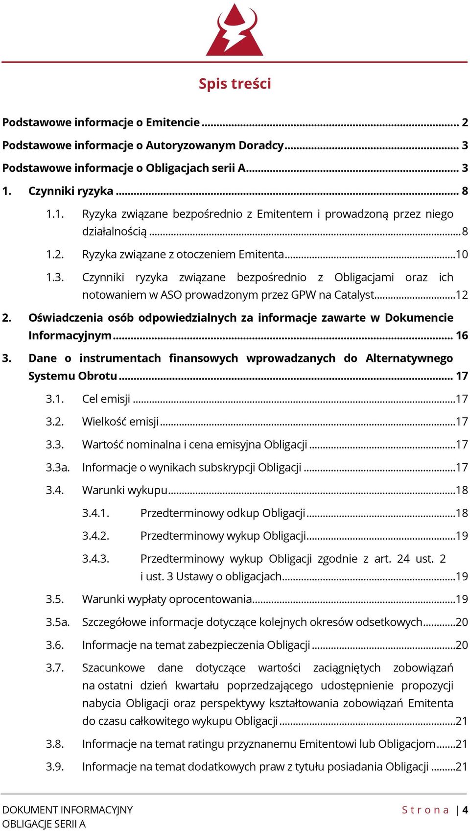 Czynniki ryzyka związane bezpośrednio z Obligacjami oraz ich notowaniem w ASO prowadzonym przez GPW na Catalyst...12 2.