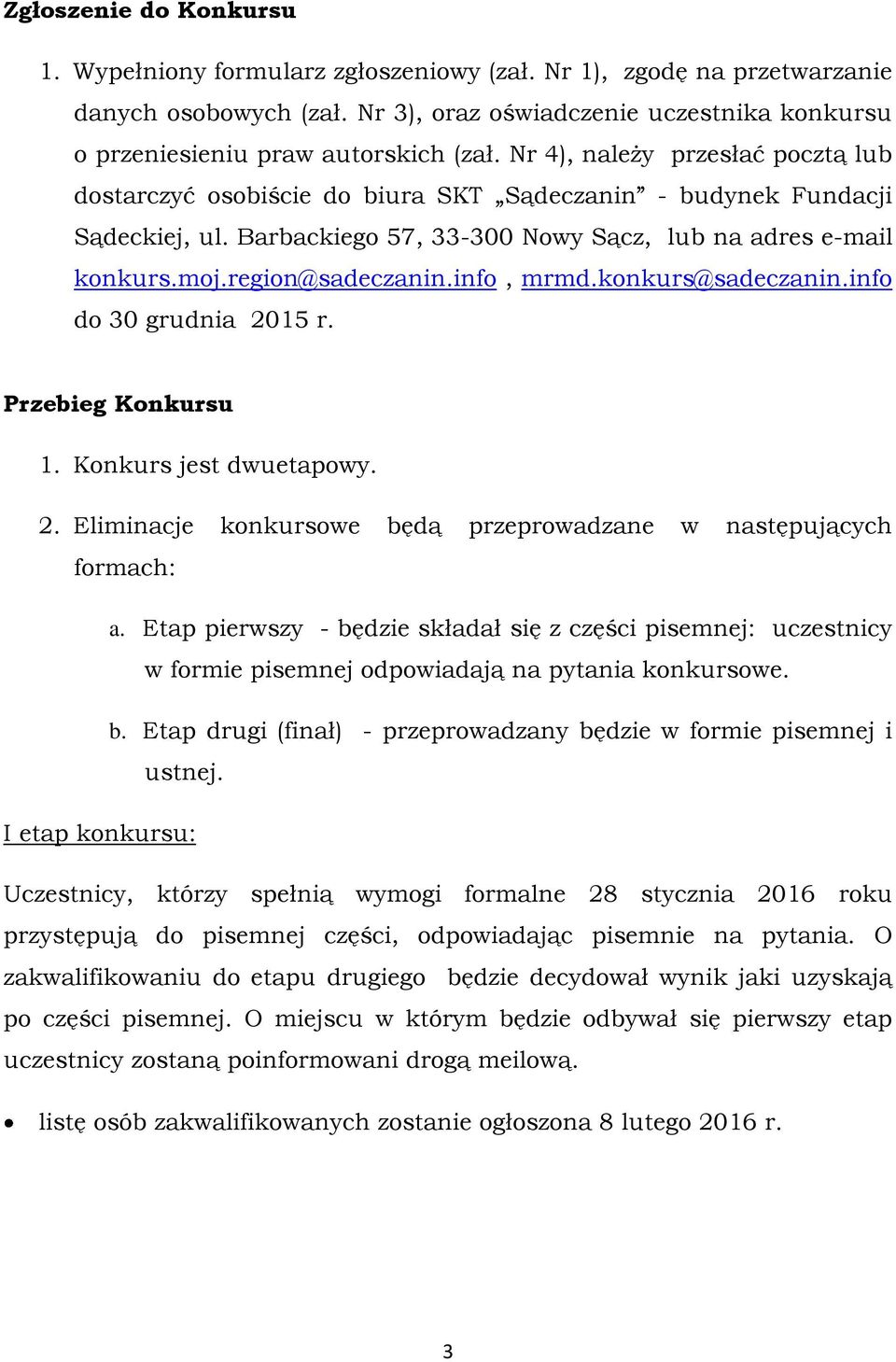 Barbackiego 57, 33-300 Nowy Sącz, lub na adres e-mail konkurs.moj.region@sadeczanin.info, mrmd.konkurs@sadeczanin.info do 30 grudnia 20