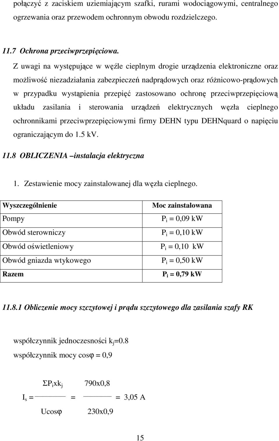 ochronę przeciwprzepięciową układu zasilania i sterowania urządzeń elektrycznych węzła cieplnego ochronnikami przeciwprzepięciowymi firmy DEHN typu DEHNquard o napięciu ograniczającym do.5 kv.