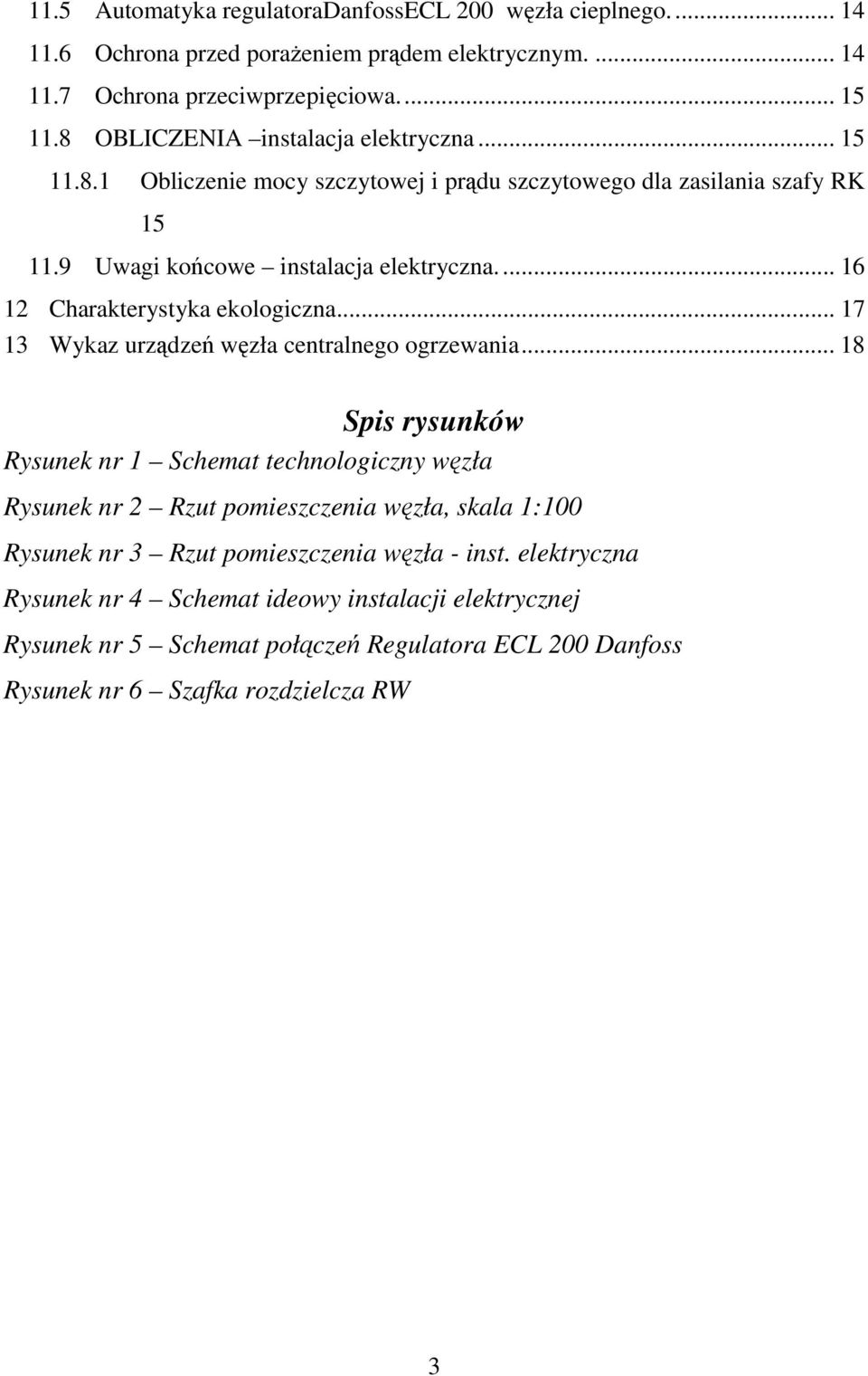 .. 6 2 Charakterystyka ekologiczna... 7 3 Wykaz urządzeń węzła centralnego ogrzewania.